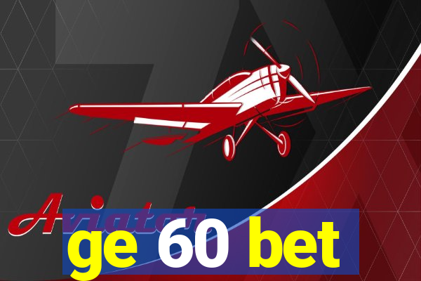 ge 60 bet